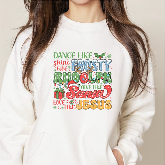 Dance like Frosty, Shine like Rudolph, Give like Santa, Love like Jesus DTF transfer
