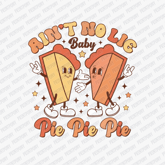Ain't No Lie, Pie, Pie, Pie DTF Transfer - PrintPony™