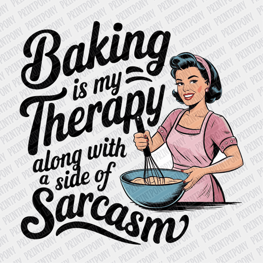 Baking is My Therapy Along with a Side of Sarcasm - DTF Transfer - PrintPony