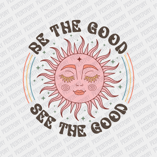 Be the Good, See the Good DTF transfer - PrintPony