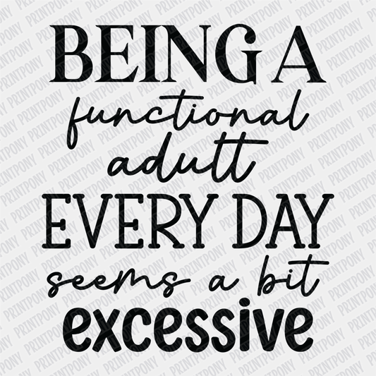 Being a Functional Adult Every Day seems a bit Excessive DTF Transfer - PrintPony