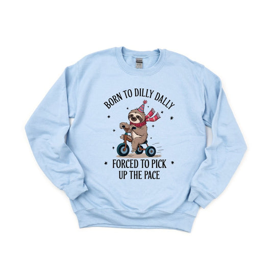 Born to Dilly Dally, Forced to Pick up the Pace - DTF Transfer - PrintPony