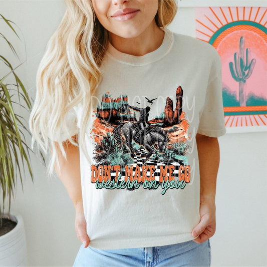 Don't Make me Go Western on You DTF Transfer - PrintPony