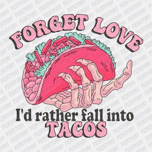 Forget Love, I'd Rather Fall into Tacos DTF Transfer - PrintPony