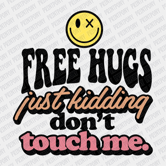 Free Hugs, Just Kidding, Don't Touch Me - DTF Transfer - PrintPony