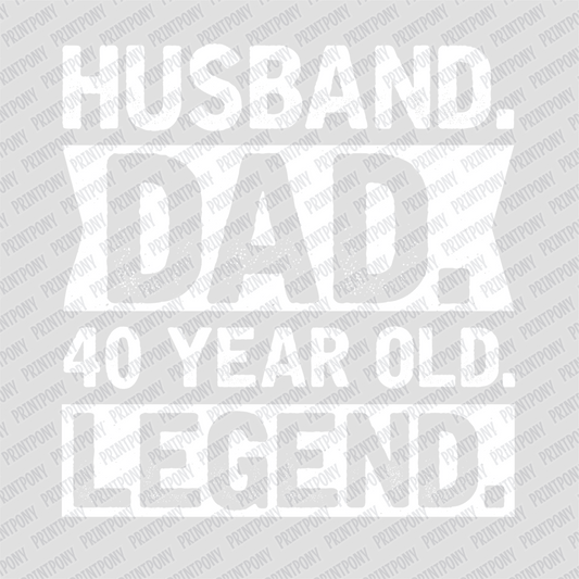 Husband. Dad. 40 Year Old. Legend. DTF Transfer - PrintPony®