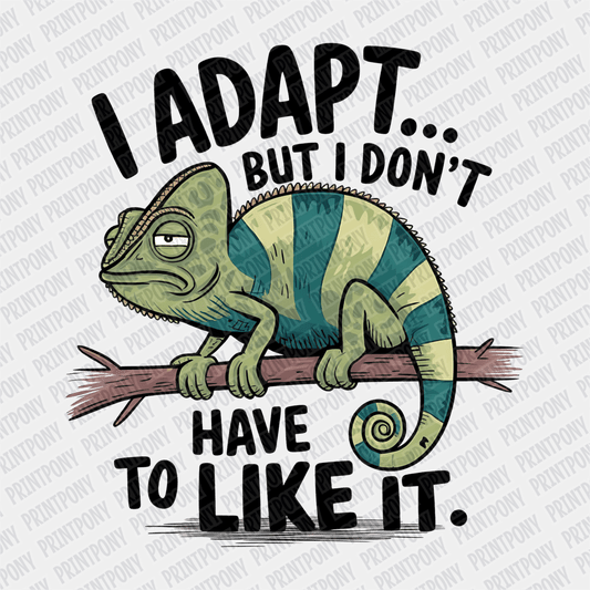 I Adapt but I don't have to Like It - DTF Transfer - PrintPony