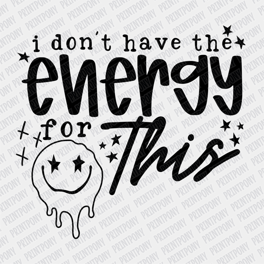 I don't have the Energy for This DTF Transfer - PrintPony