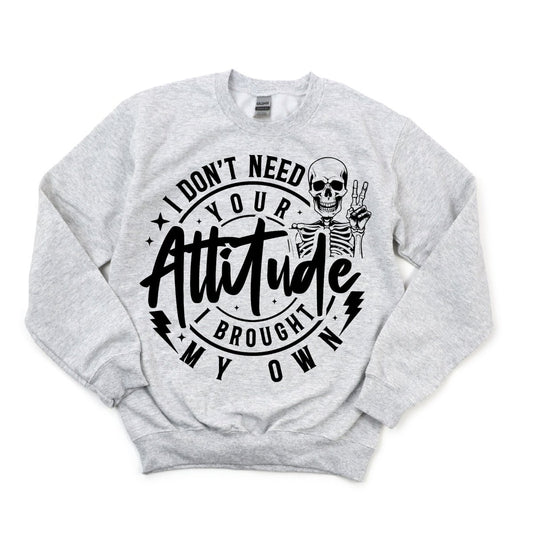 I Don't Need Your Attitude - PrintPony®