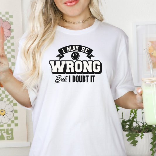 I May be Wrong, but I Doubt it - DTF Transfer - PrintPony