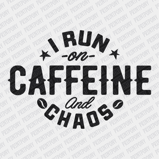 I Run on Caffeine and Chaos - DTF Transfer - PrintPony
