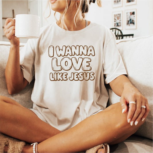 I Wanna Love Like Jesus DTF Transfer - PrintPony®