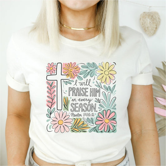 I Will Praise Him in Every Season DTF Transfer - PrintPony®