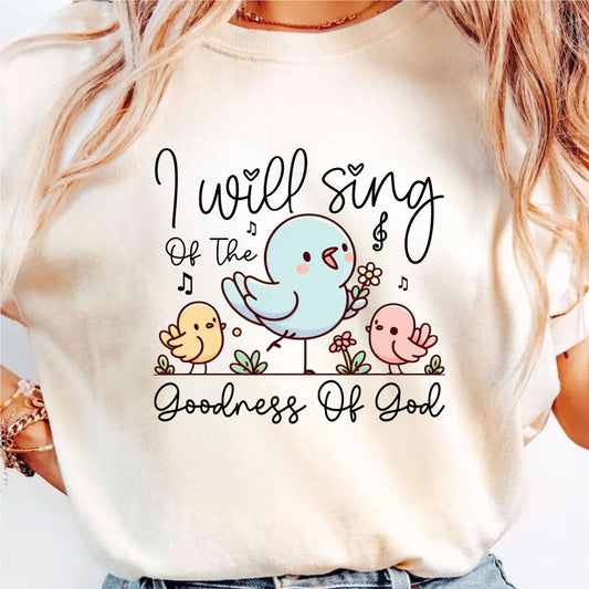 I Will Sing of The Goodness of God - DTF Transfer - PrintPony®