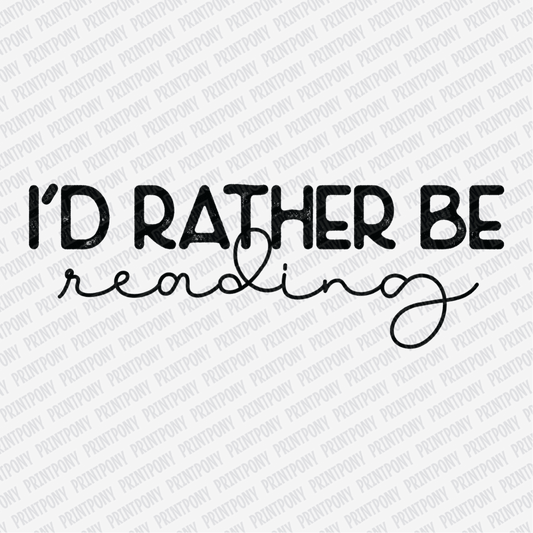 I'd Rather be Reading - DTF Transfer - PrintPony®