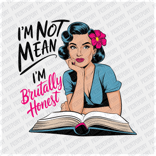 I'm not Mean, I'm Brutally Honest - DTF Transfer - PrintPony