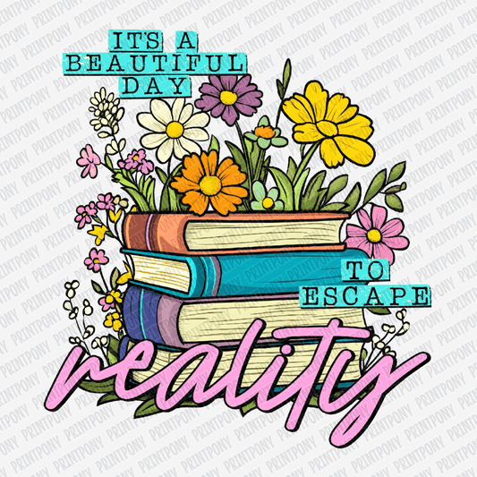 It's a Beautiful Day to Escape Reality - DTF Transfer - PrintPony®