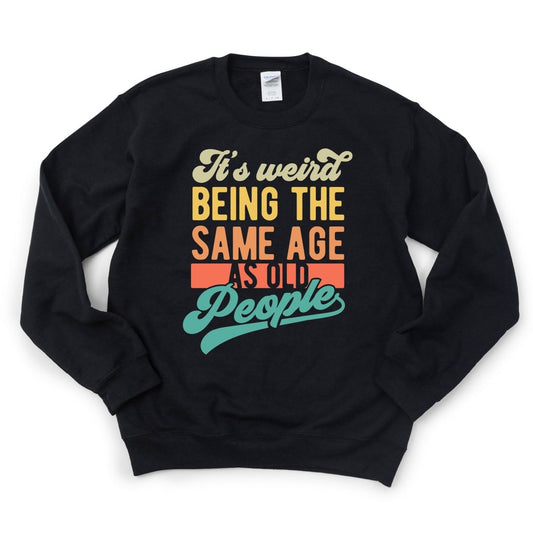 It's Weird being the same Age as Old People DTF Transfer - PrintPony®