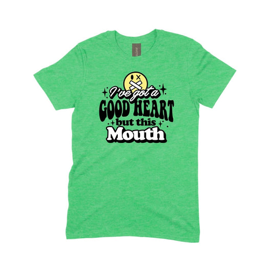 I've got a Good Heart, but this Mouth - DTF Transfer - PrintPony