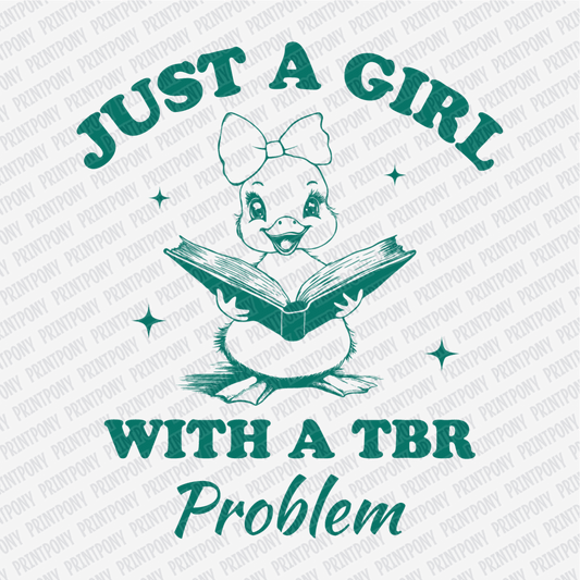 Just a Girl with a TBR Problem - DTF Transfer - PrintPony®
