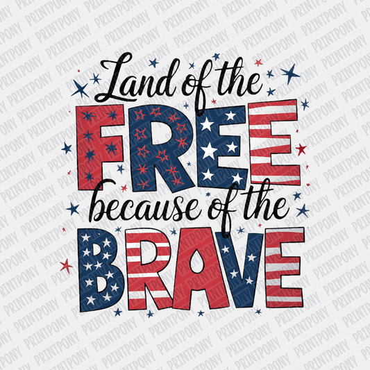 Land of the Free because of the Brave Patriotic DTF transfer - PrintPony