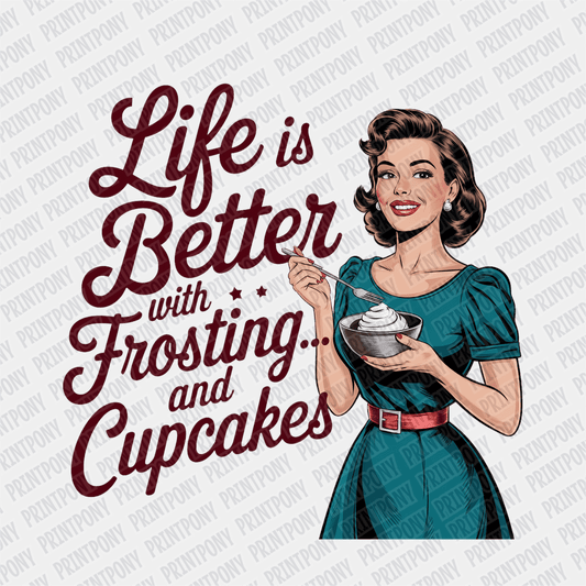 Life is Better with Frosting and Cupcakes - DTF Transfer - PrintPony