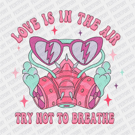 Love is in the Air, Try not to Breathe DTF Transfer - PrintPony
