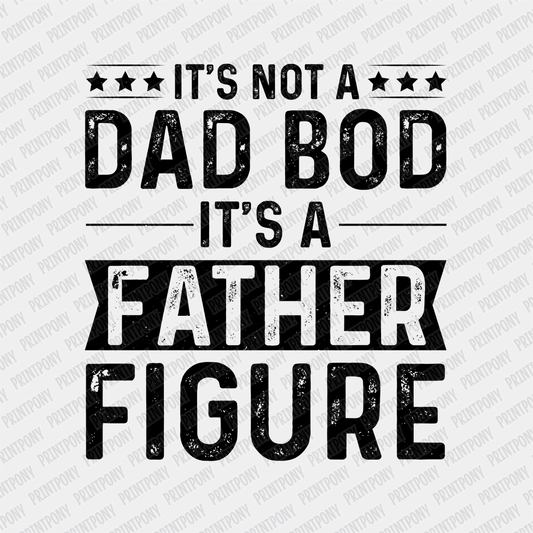 Not a Dad Bod, it's a Father Figure DTF Transfer - PrintPony®