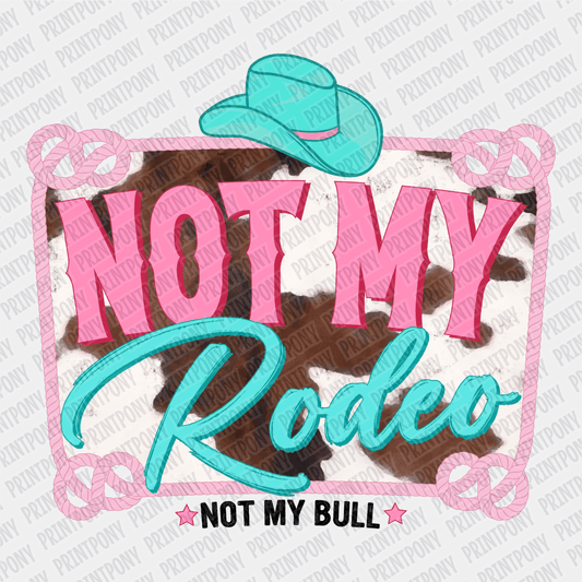 Not My Rodeo (Distressed) DTF Transfer - PrintPony