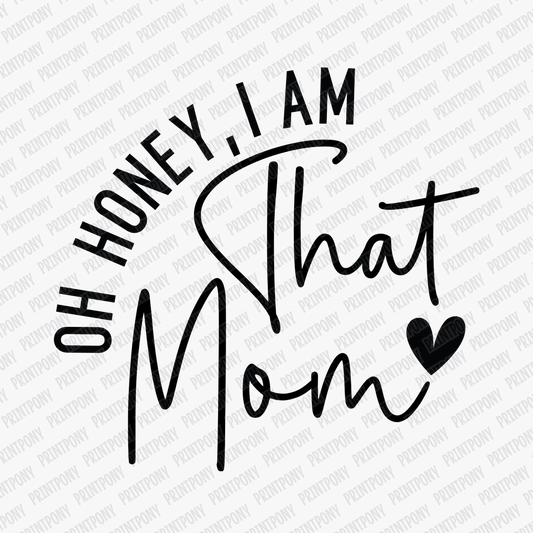 Oh Honey, I am that Mom DTF Transfer - PrintPony®