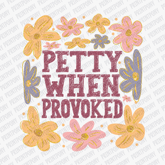 Petty When Provoked DTF Transfer - Ready to Press - PrintPony®
