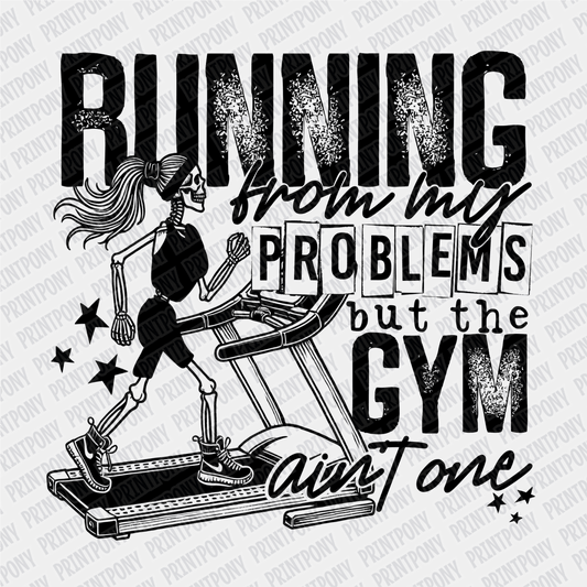 Running from My Problems, but the Gym ain't One - DTF Transfer - PrintPony