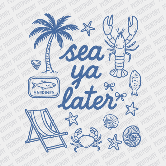 Sea Ya Later - DTF transfer - PrintPony