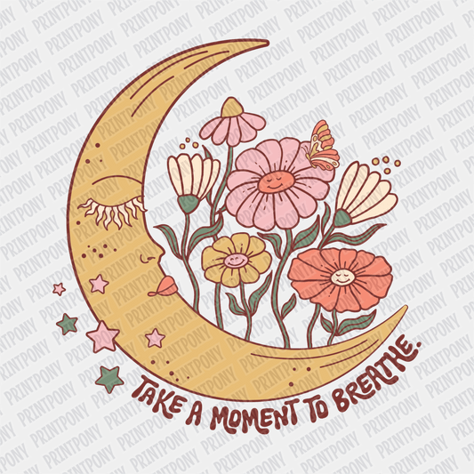 Take a Moment to Breathe DTF transfer - PrintPony