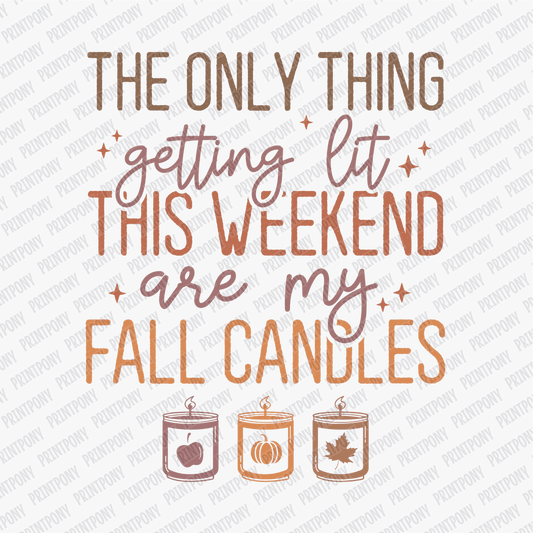 The Only Thing Getting Lit This Weekend, Are My Candles - DTF Transfer - PrintPony™