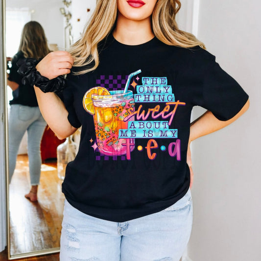 The Only Thing Sweet About Me, Is My Tea - DTF Transfer - PrintPony