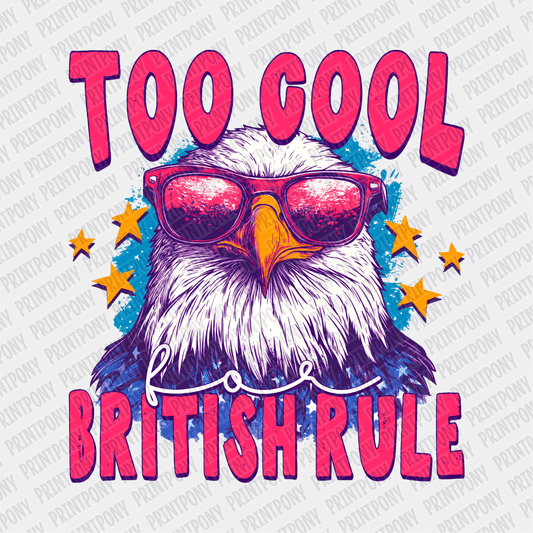 Too Cool for British Rule DTF Transfer - PrintPony