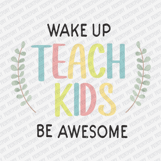Wake up, Teach Kids, Be Awesome - DTF Transfer - PrintPony®