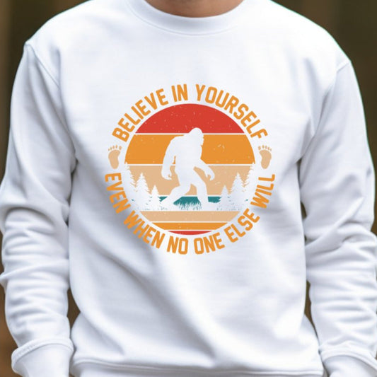 Bigfoot Believe in Yourself Even When No One Else Will - Ready to Press DTF Transfer - Print Pony