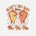 Ain't No Lie, Pie, Pie, Pie DTF Transfer - PrintPony™