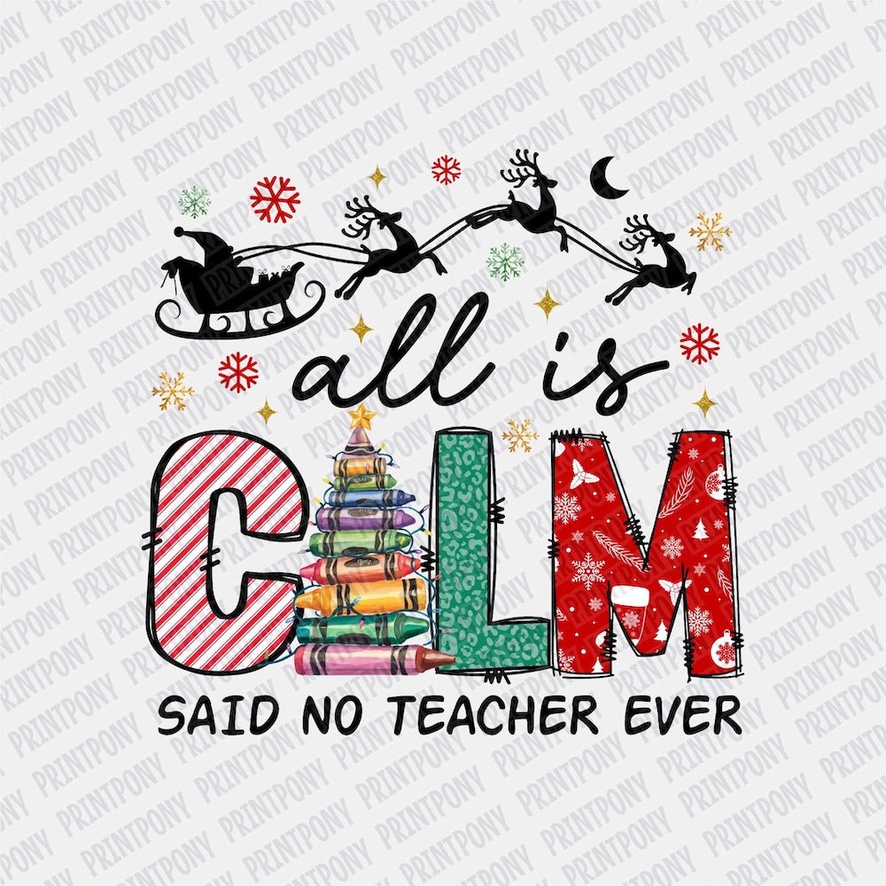 All is calm, said no Teacher ever - DTF Transfer - Print Pony‚Ñ¢