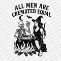 All Men are Cremated Equal Halloween DTF Transfer (Black) - PrintPony