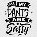 All My Pants are Sassy DTF Transfer - PrintPony