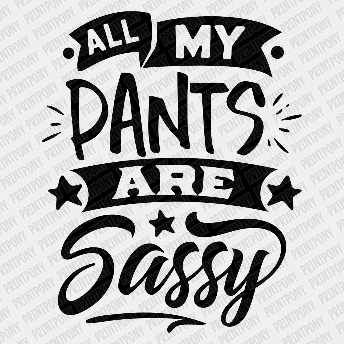All My Pants are Sassy DTF Transfer - PrintPony