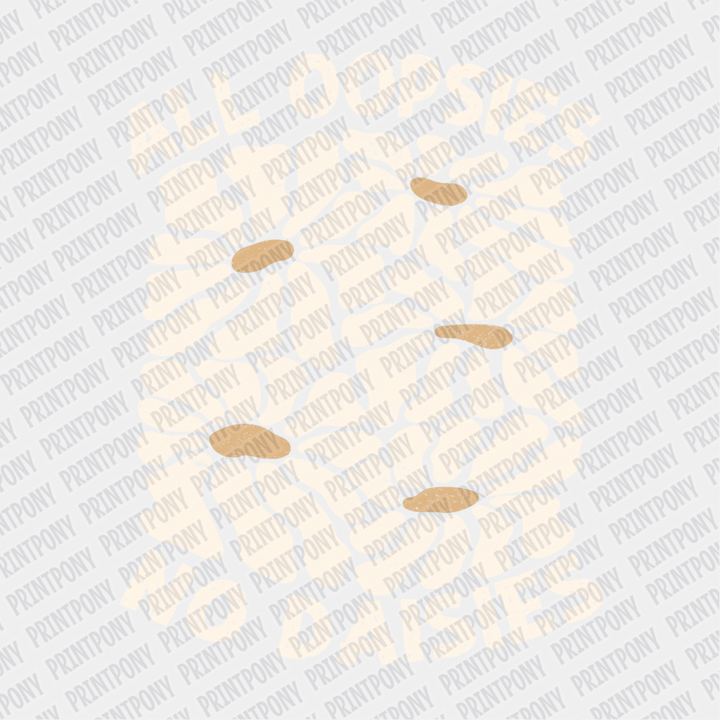 All Oopsies, No Daisies - DTF Transfer - PrintPony