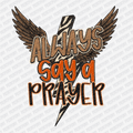 Always Say a Prayer - DTF Transfer - PrintPony
