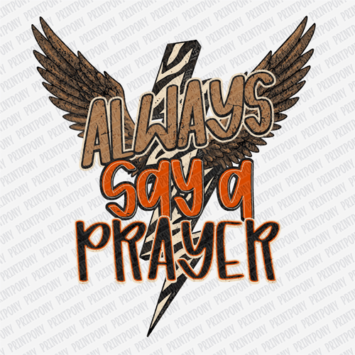 Always Say a Prayer - DTF Transfer - PrintPony