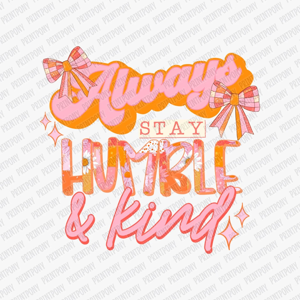 Always Stay Humble and Kind DTF Transfer - PrintPony