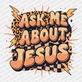 Ask Me About Jesus - DTF Transfer - PrintPony