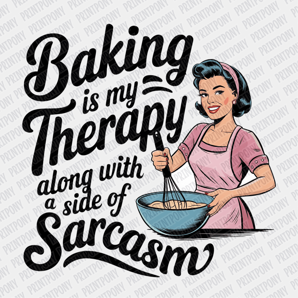 Baking is My Therapy Along with a Side of Sarcasm - DTF Transfer - PrintPony